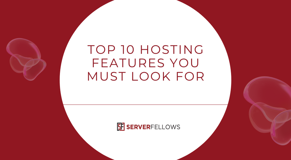 Top 10 Hosting Features You Must Look For -- Best Hosting Features You Must Look For