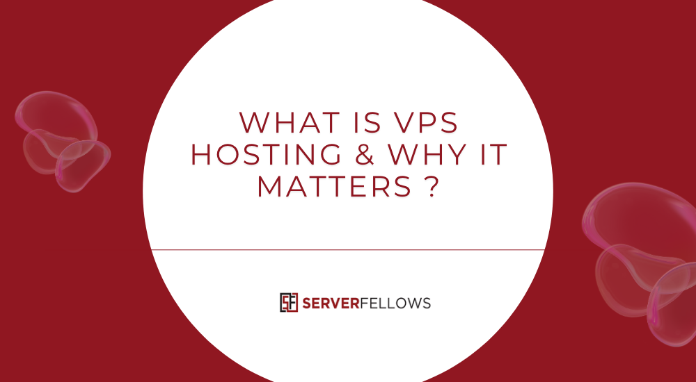 What Is VPS Hosting & Why It Matters