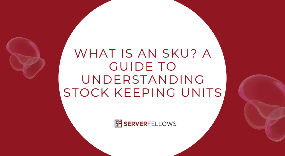 What Is an SKU a Guide to Understanding Stock Keeping Units