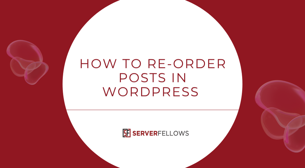 How to Re-Order Posts in WordPress -- How to Re-Order Posts in WordPress