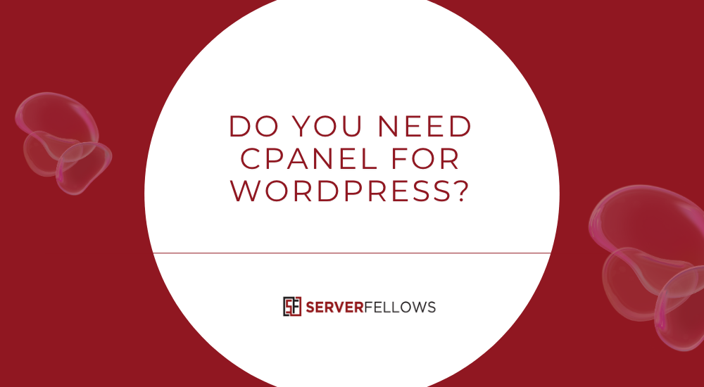 Do I Need cPanel for WordPress -- Do I Need cPanel for WordPress