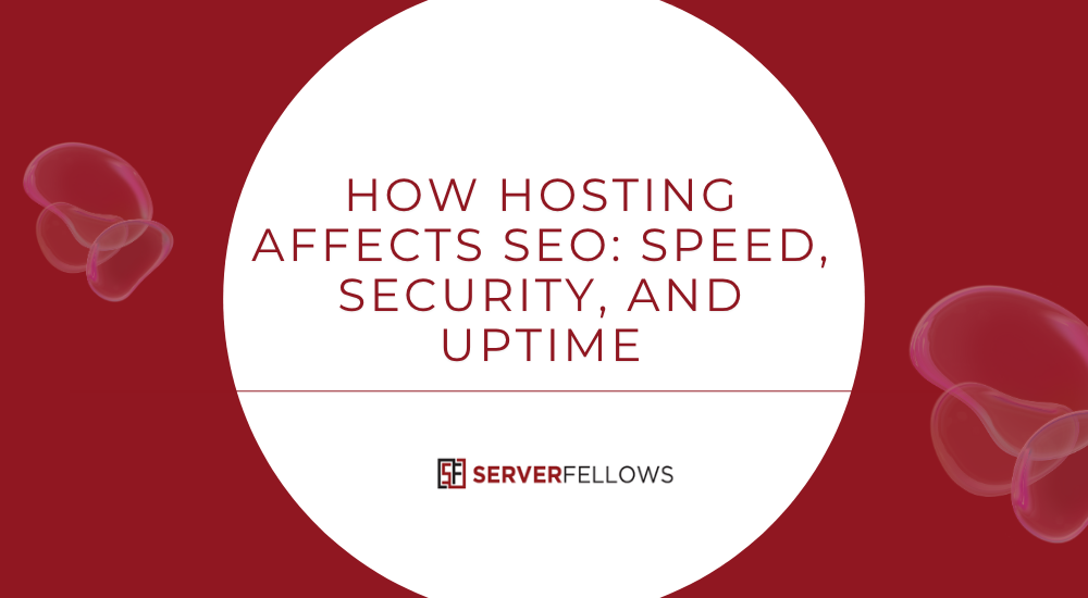 How Hosting Affects SEO Speed, Security, and Uptime -- How Hosting Affects SEO Speed, Security, and Uptime