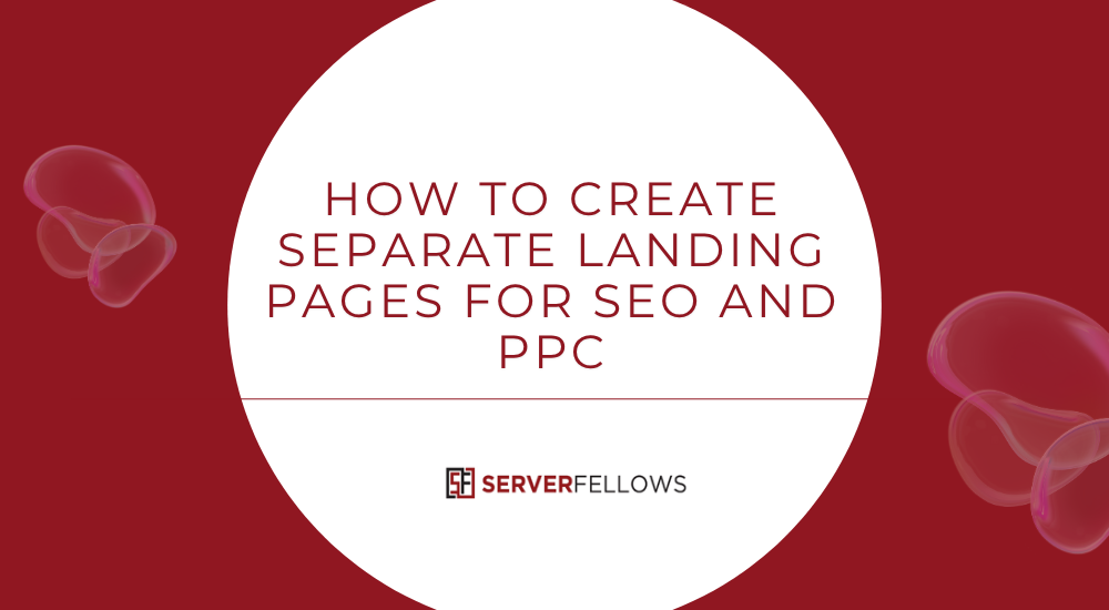 How to Create Separate Landing Pages for SEO and PPC