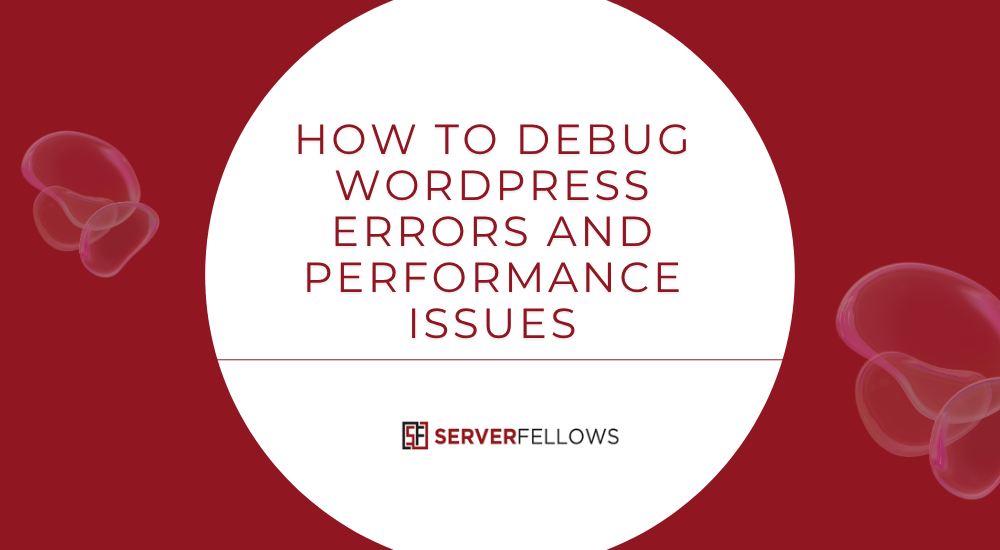 How to Debug WordPress Errors and Performance Issues -- How to Debug WordPress Errors and Performance Issues