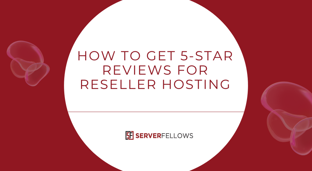 How to Get 5-Star Reviews for Reseller Hosting -- How to Get 5-Star Reviews for Reseller Hosting