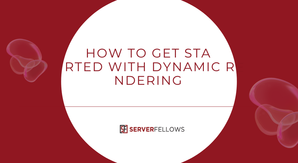 How to Get Started with Dynamic Rendering