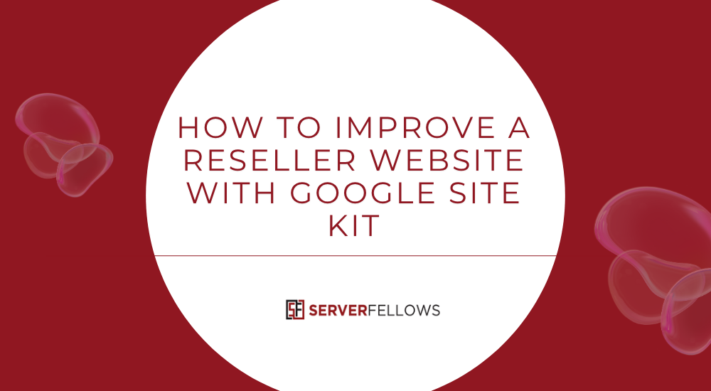 How to Improve a Reseller Website with Google Site Kit -- How to Improve a Reseller Website with Google Site Kit