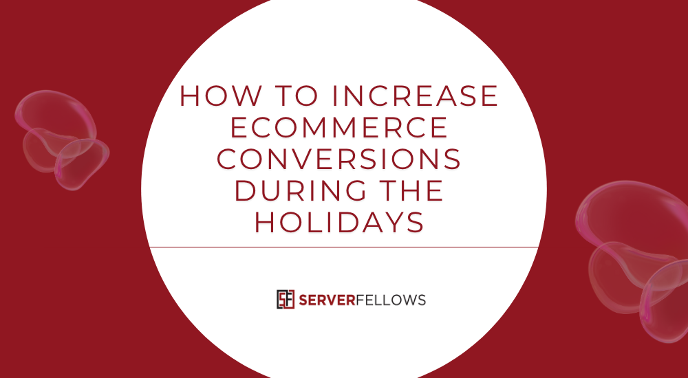 How to Increase Ecommerce Conversions During the Holiday Season -- How to Increase Ecommerce Conversions During the Holiday Season
