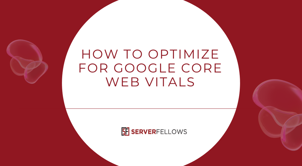 How to Optimize for Google Core Web Vitals -- How to Optimize for Google Core Web Vitals
