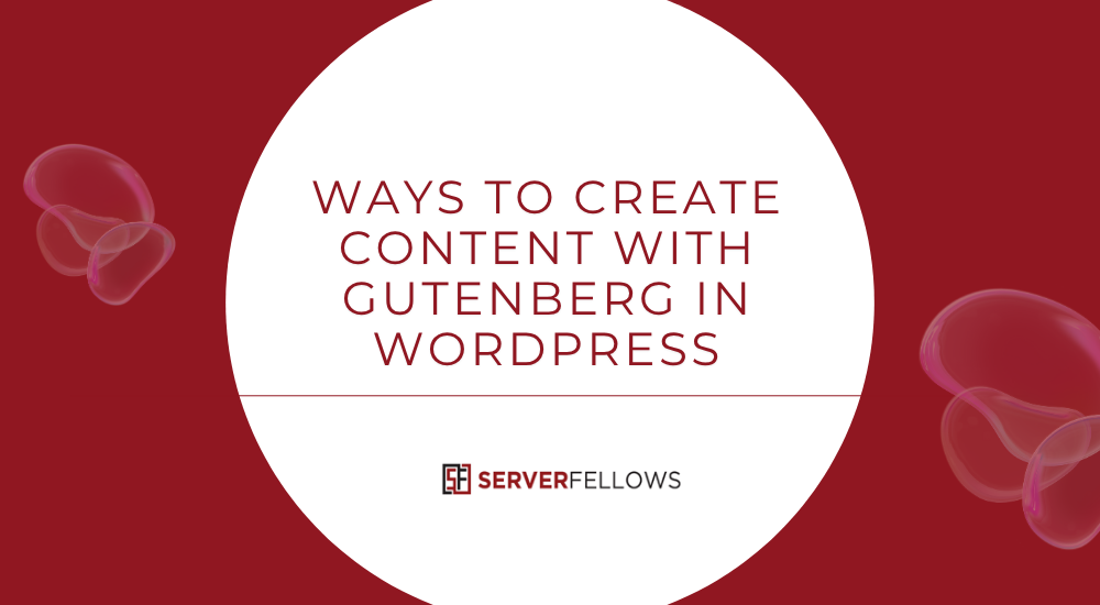 Ways to Create Content with Gutenberg in WordPress