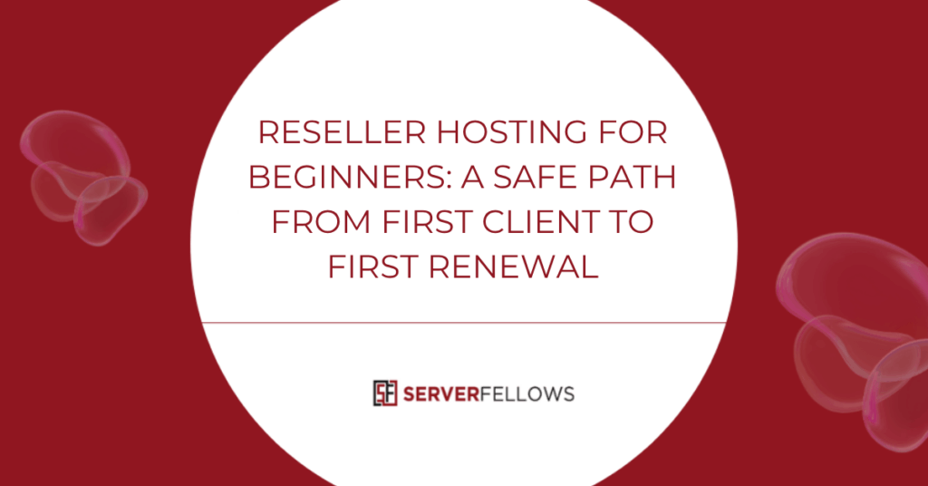 Reseller Hosting for Beginners: A Safe Path From First Client to First Renewal