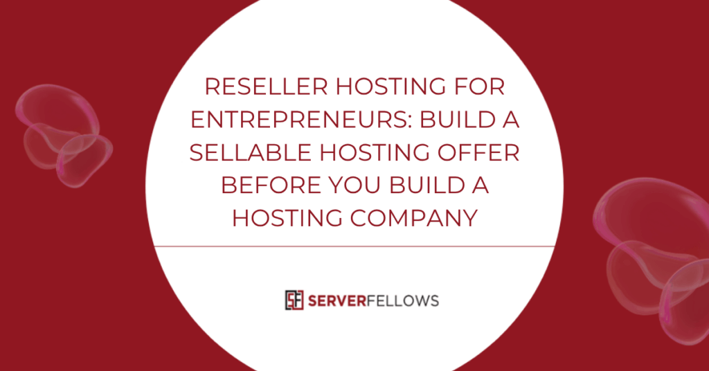 Reseller Hosting for Entrepreneurs: Build a Sellable Hosting Offer Before You Build a Hosting Company